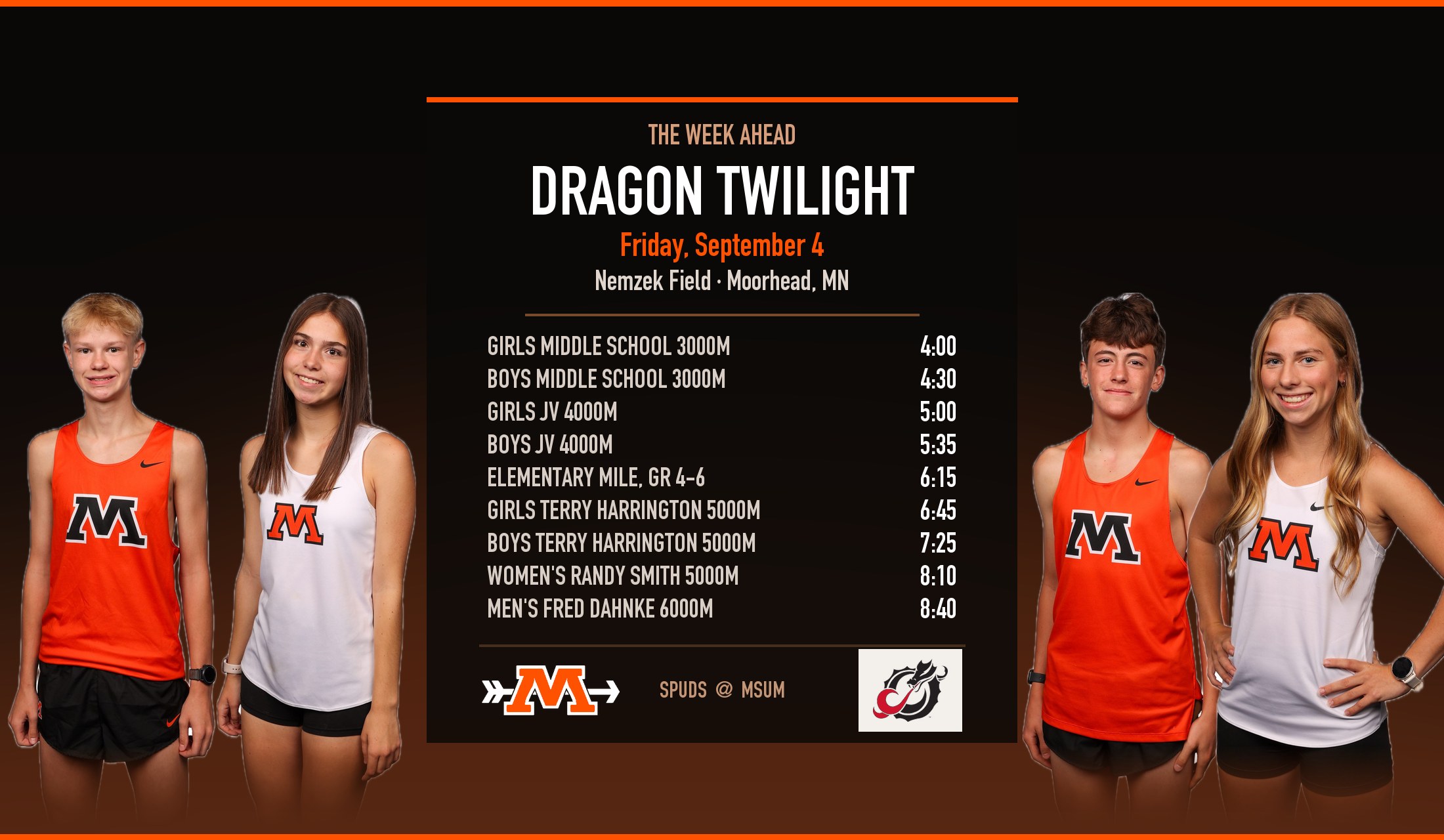 Dragon Twilight at Nemzek Field, Friday September 4. Girls Middle School 3000m 4:00. Boys Middle School 3000m 4:30. Girls JV 4000m 5:00. Boys JV 4000m 5:35. Elementary Mile grades 4-6 6:15. Girls Terry Harrington 5000m 6:45. Boys Terry Harrington 5000m 7:25. Women's Randy Smith 5000m 8:10. Men's Fred Dahnke 6000m 8:40.